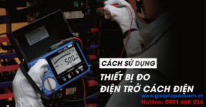 Cách sử dụng máy đo điện trở cách điện 12 cách sử dụng máy đo điện trở cách điện