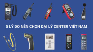 5 Lý Do Nên Chọn Đại Lý CENTER Việt Nam - Giải Pháp Đo Kiểm 7 Lý do nên chọn đại lý CENTER Việt Nam