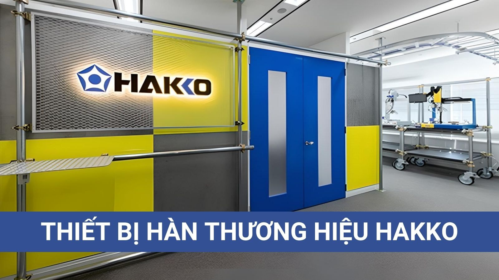 HAKKO - Thương Hiệu Thiết Bị Hàn Chất Lượng Số 1 Nhật Bản 2 Thương hiệu thiết bị hàn HAKKO số 1 Nhật Bản
