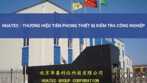 Huatec - Thương Hiệu Tiên Phong Thiết Bị Kiểm Tra Công Nghiệp 6 Giới thiệu chung về thương hiệu Huatec