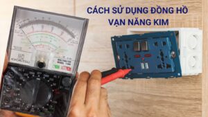 Cách Sử Dụng Đồng Hồ Vạn Năng Kim Chi Tiết, Dễ Hiểu Nhất 3 Cách sử dụng đồng hồ vạn năng kim chi tiết