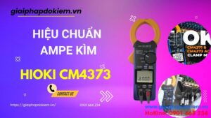 Hiệu Chuẩn Ampe Kìm Hioki CM4373: Đảm Bảo Đo Lường Chính Xác 3 Dịch vụ hiệu chuẩn ampe kìm Hioki CM4373