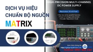 Hiệu Chuẩn Bộ Nguồn Matrix Đúng Cách Giúp Nâng Cao Độ Chính Xác 1 Dịch vụ hiệu chuẩn bộ nguồn Matrix chuyên nghiệp, uy tín