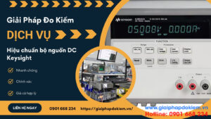 Hiệu Chuẩn Bộ Nguồn Keysight Uy Tín & Dịch Vụ Hàng Đầu 1 Giới thiệu dịch vụ hiệu chuẩn bộ nguồn Keysight của Giải Pháp Đo Kiểm