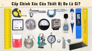 Cấp Chính Xác Của Thiết Bị Đo Là Gì? Cách Tính Sai Số Và Cấp Chính Xác 5 Cấp chính xác của thiết bị đo