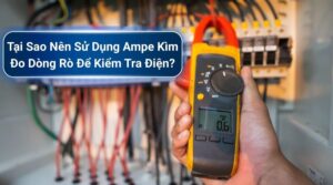 Tại Sao Nên Sử Dụng Ampe Kìm Đo Dòng Rò Để Kiểm Tra Điện? 12 Tại sao nên sử dụng ampe kìm đo dòng rò để kiểm tra điện