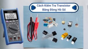 Cách Kiểm Tra Transistor Bằng Đồng Hồ Số Cho Các Loại NPN, PNP 13 Hướng dẫn chi tiết cách kiểm tra transistor bằng đồng hồ số