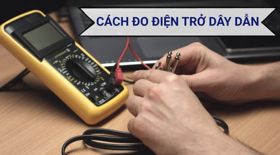 Cách Đo Điện Trở Dây Dẫn Bằng Đồng Hồ Vạn Năng Nhanh Chóng, Chính Xác 15 Cách đo điện trở dây dẫn