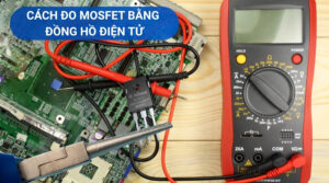 Cách Đo Mosfet Bằng Đồng Hồ Điện Tử Đầy Đủ, Chi Tiết, Dễ Hiểu 1 Cách đo mosfet bằng đồng hồ điện tử
