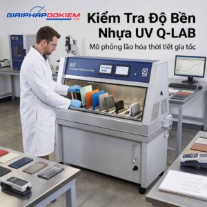 Kiểm Tra Độ Bền Nhựa UV Q-LAB Là Gì? Quy Trình, Tiêu Chuẩn & Ứng Dụng Thực Tế 1 Kiểm độ bền nhựa UV Q-LAB