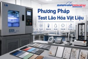 Các phương pháp test lão hóa vật liệu phổ biến hiện nay